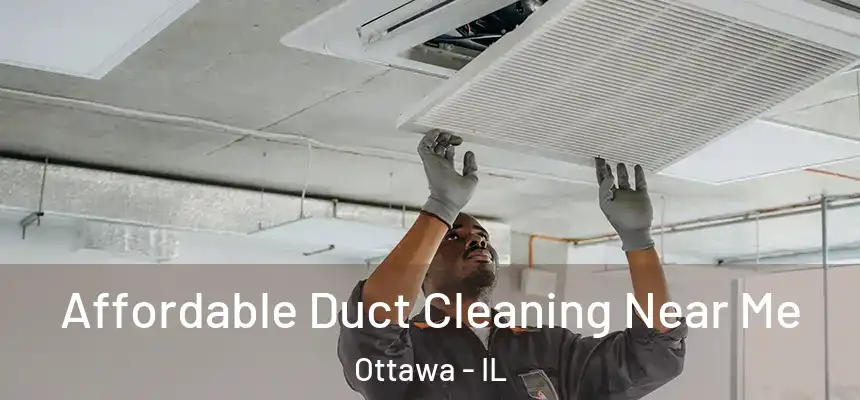 Affordable Duct Cleaning Near Me Ottawa - IL