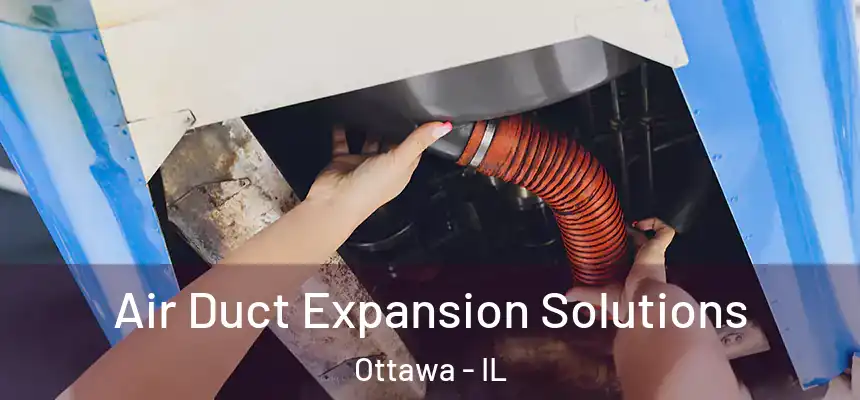 Air Duct Expansion Solutions Ottawa - IL