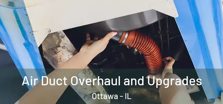 Air Duct Overhaul and Upgrades Ottawa - IL