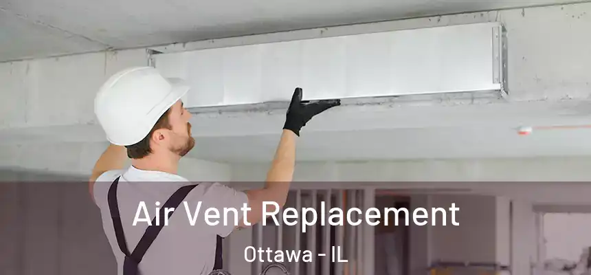 Air Vent Replacement Ottawa - IL