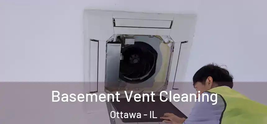  Basement Vent Cleaning Ottawa - IL