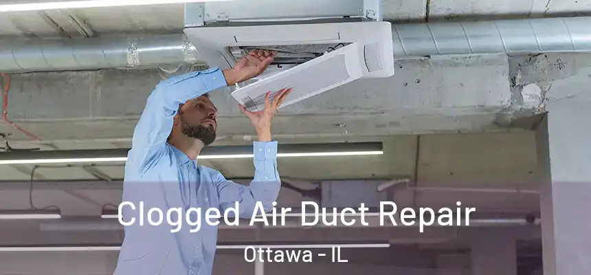  Clogged Air Duct Repair Ottawa - IL