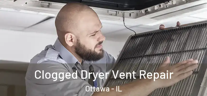  Clogged Dryer Vent Repair Ottawa - IL