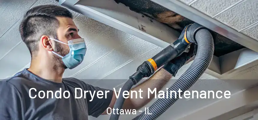  Condo Dryer Vent Maintenance Ottawa - IL
