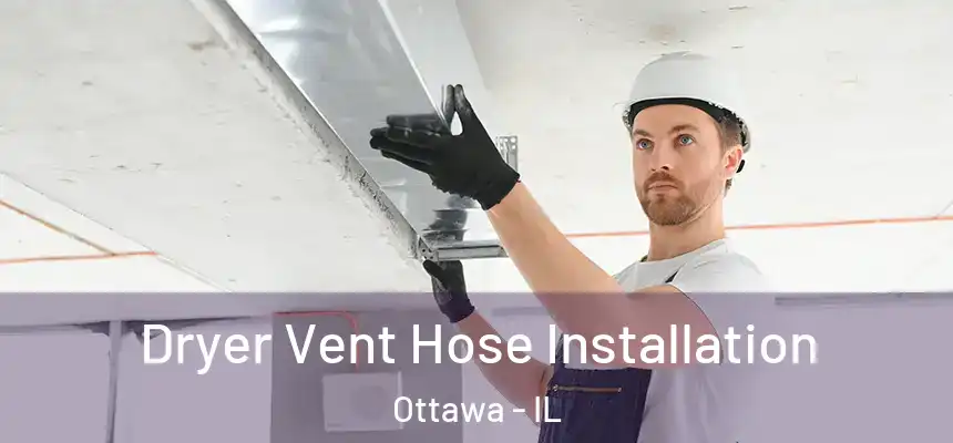  Dryer Vent Hose Installation Ottawa - IL