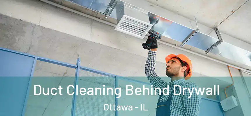  Duct Cleaning Behind Drywall Ottawa - IL