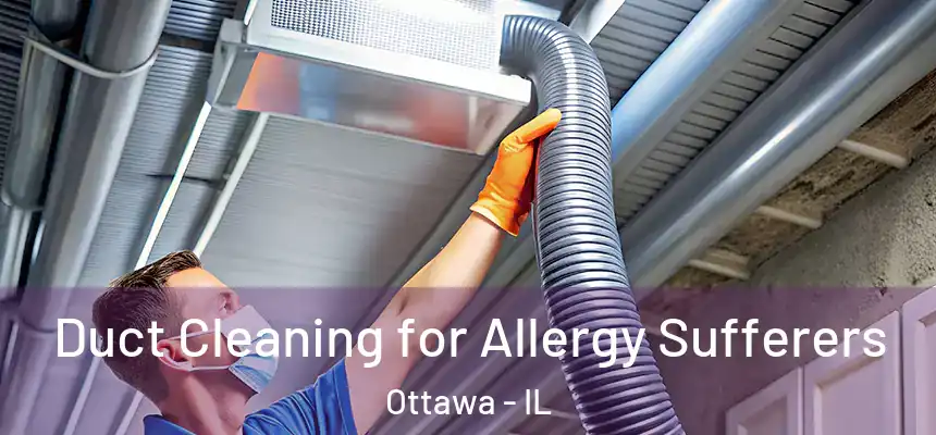  Duct Cleaning for Allergy Sufferers Ottawa - IL