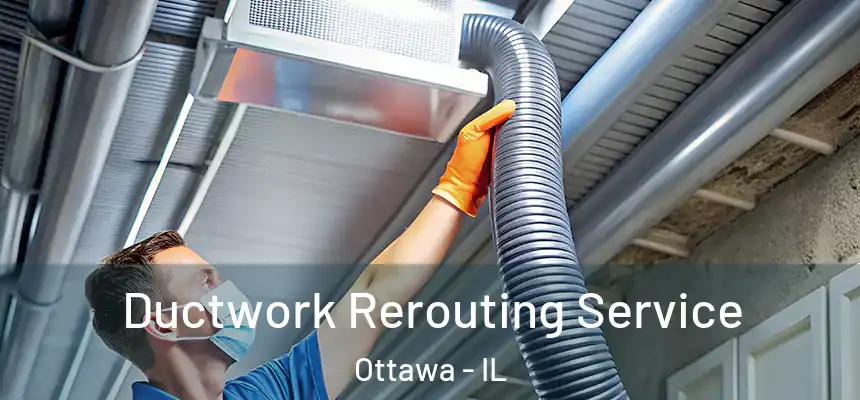  Ductwork Rerouting Service Ottawa - IL