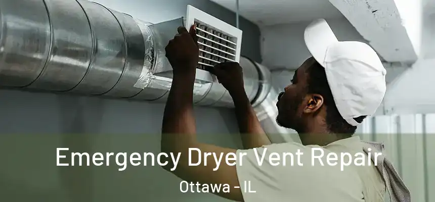 Emergency Dryer Vent Repair Ottawa - IL