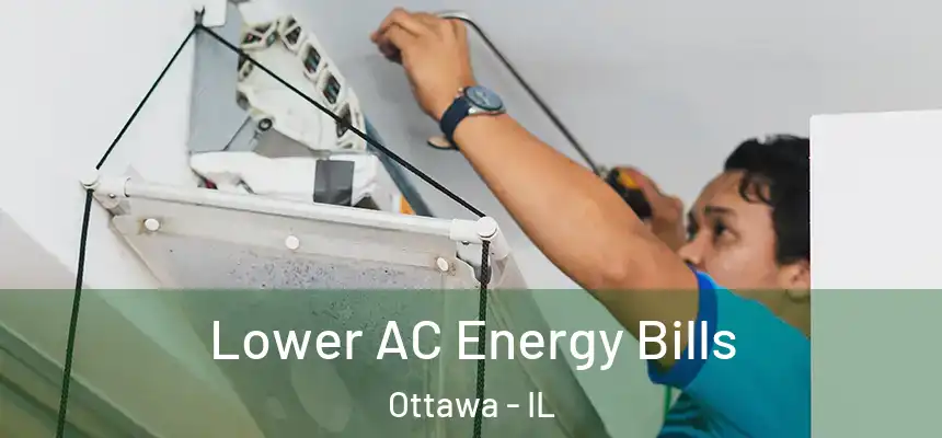 Lower AC Energy Bills Ottawa - IL