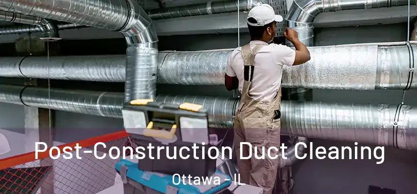  Post-Construction Duct Cleaning Ottawa - IL
