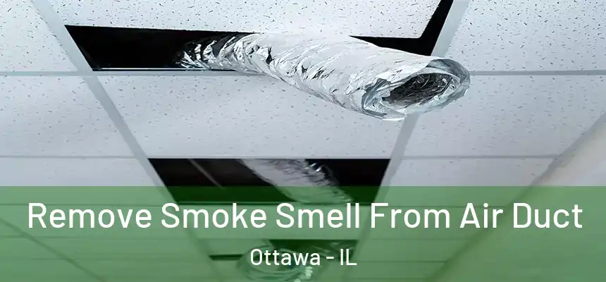Remove Smoke Smell From Air Duct Ottawa - IL