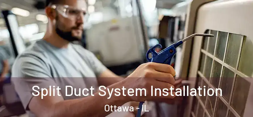 Split Duct System Installation Ottawa - IL