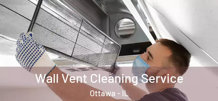 Wall Vent Cleaning Service Ottawa - IL