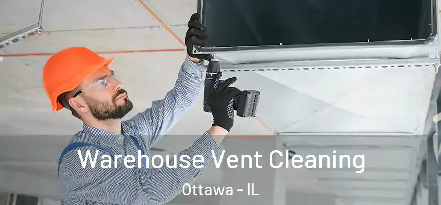  Warehouse Vent Cleaning Ottawa - IL